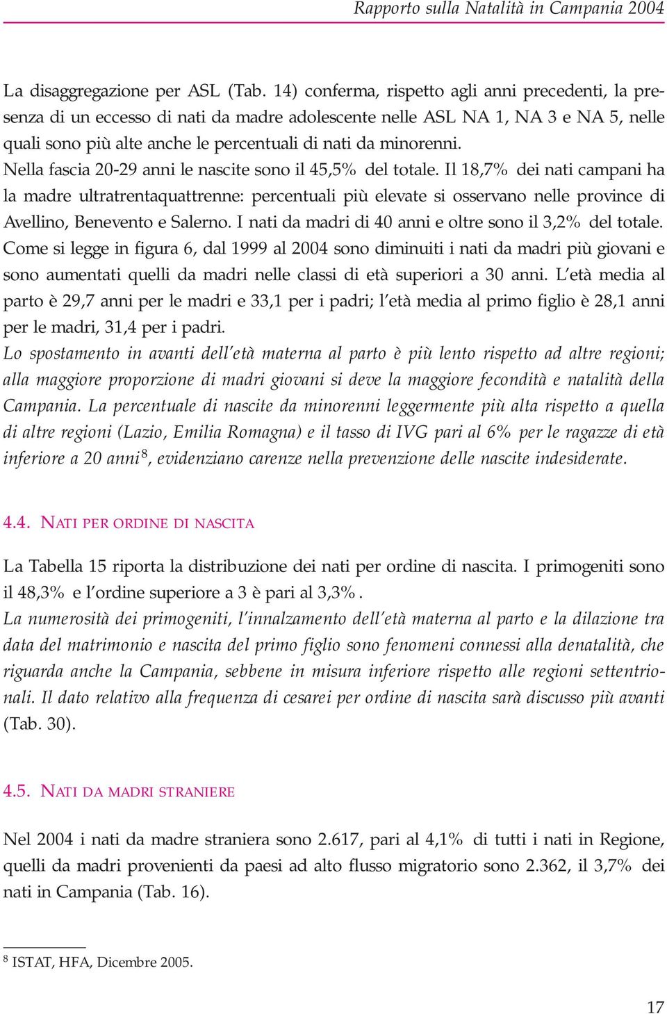 Nella fascia 20-29 anni le nascite sono il 45,5% del totale.