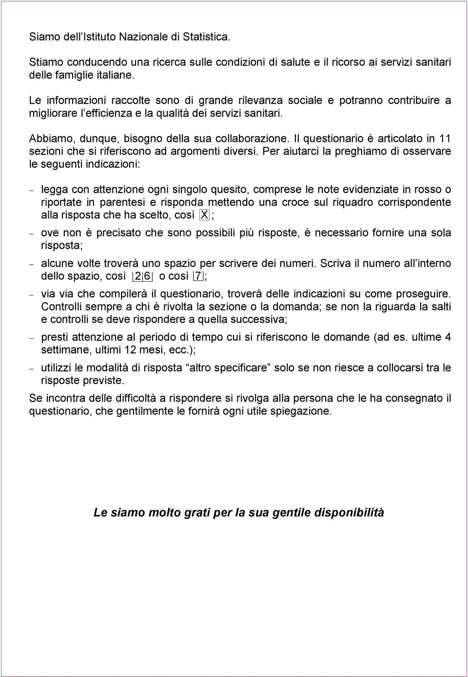 Il questionario è articolato in 11 sezioni che si riferiscono ad argomenti diversi.