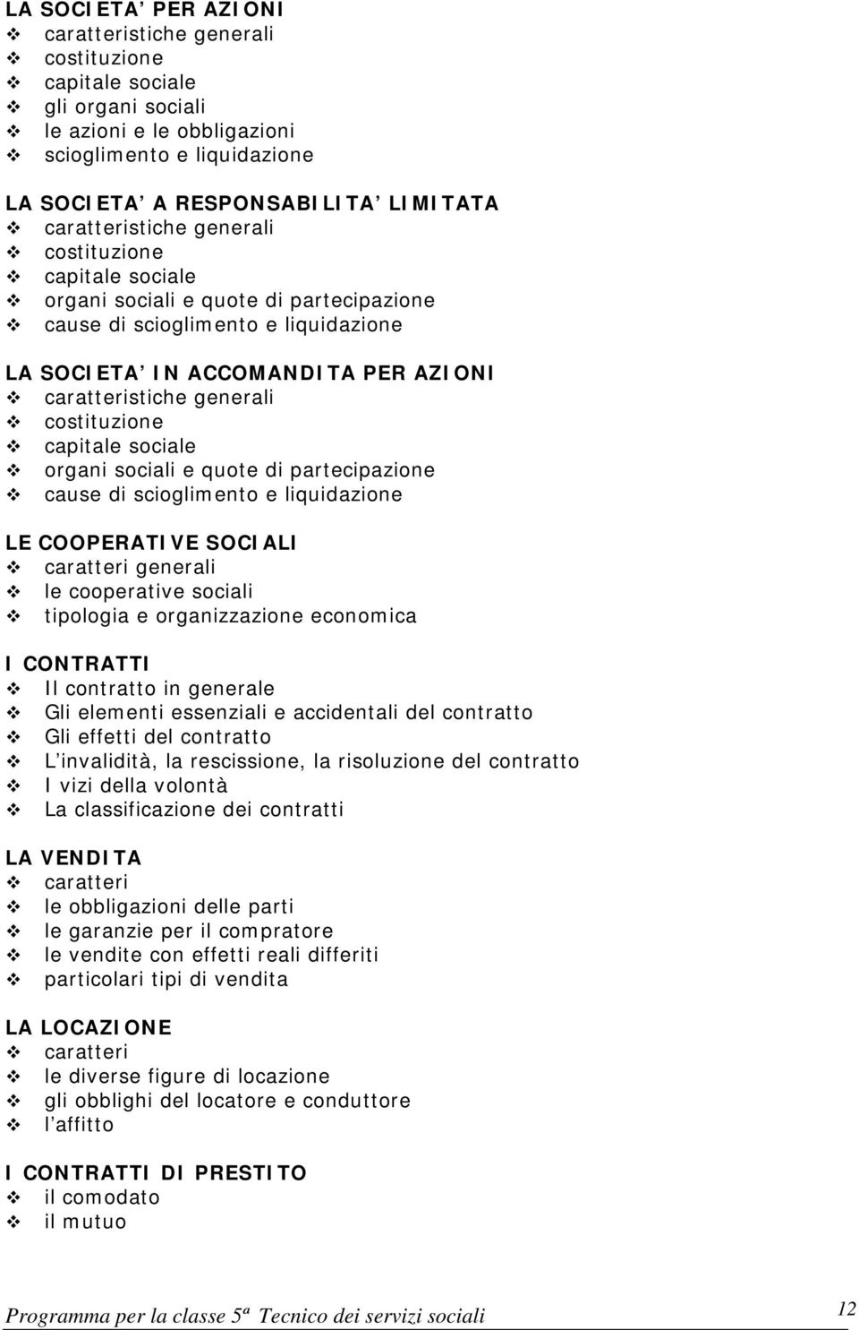 costituzione capitale sociale organi sociali e quote di partecipazione cause di scioglimento e liquidazione LE COOPERATIVE SOCIALI caratteri generali le cooperative sociali tipologia e organizzazione