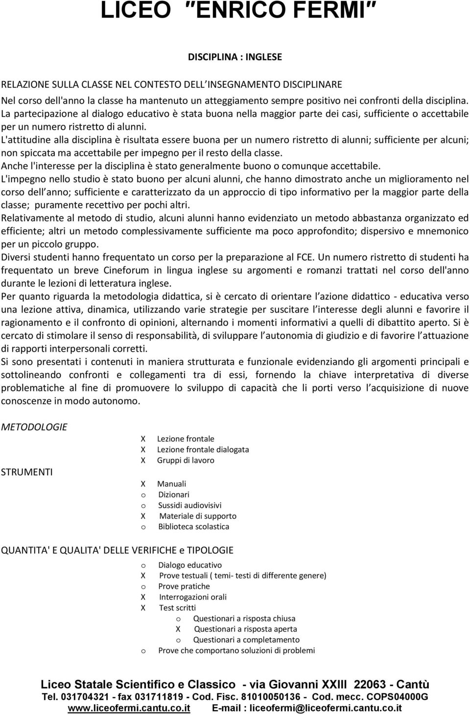 L'attitudine alla disciplina è risultata essere buna per un numer ristrett di alunni; sufficiente per alcuni; nn spiccata ma accettabile per impegn per il rest della classe.