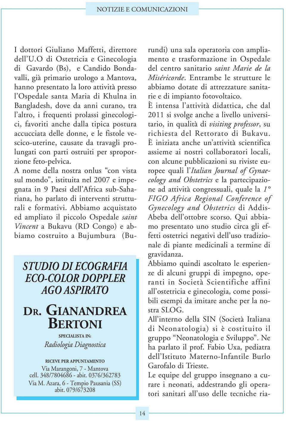 O di Ostetricia e Ginecologia di Gavardo (Bs), e Candido Bondavalli, già primario urologo a Mantova, hanno presentato la loro attività presso l Ospedale santa Maria di Khulna in Bangladesh, dove da