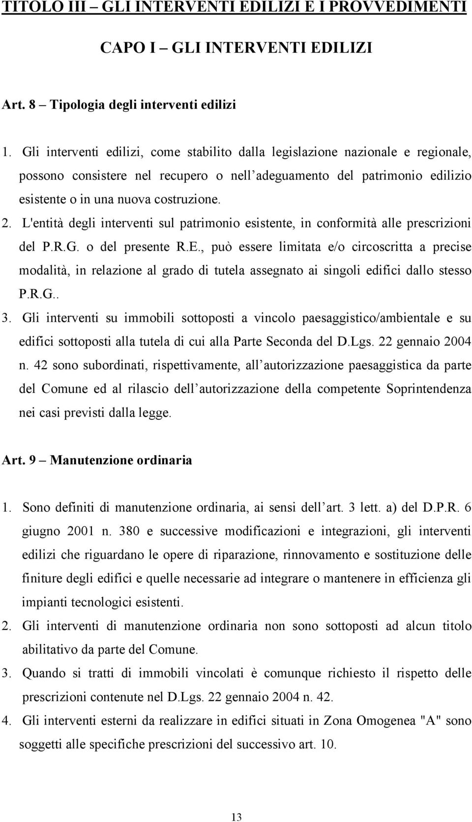 L'entità degli interventi sul patrimonio esistente, in conformità alle prescrizioni del P.R.G. o del presente R.E.