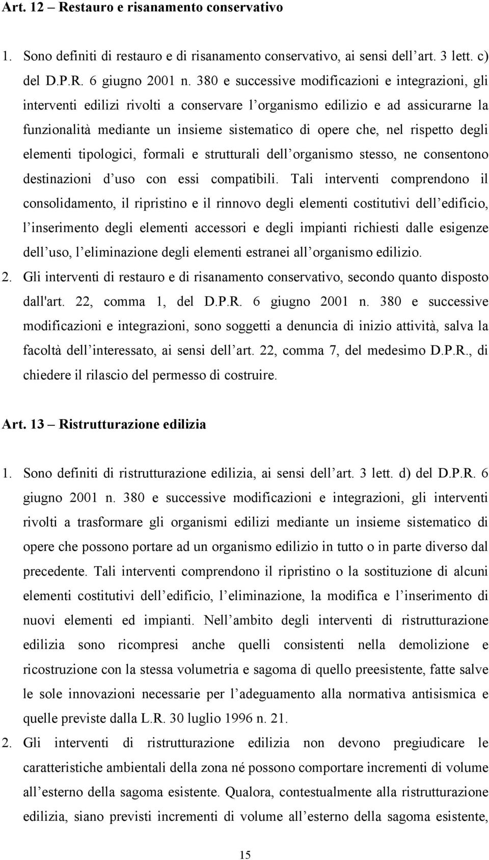 rispetto degli elementi tipologici, formali e strutturali dell organismo stesso, ne consentono destinazioni d uso con essi compatibili.