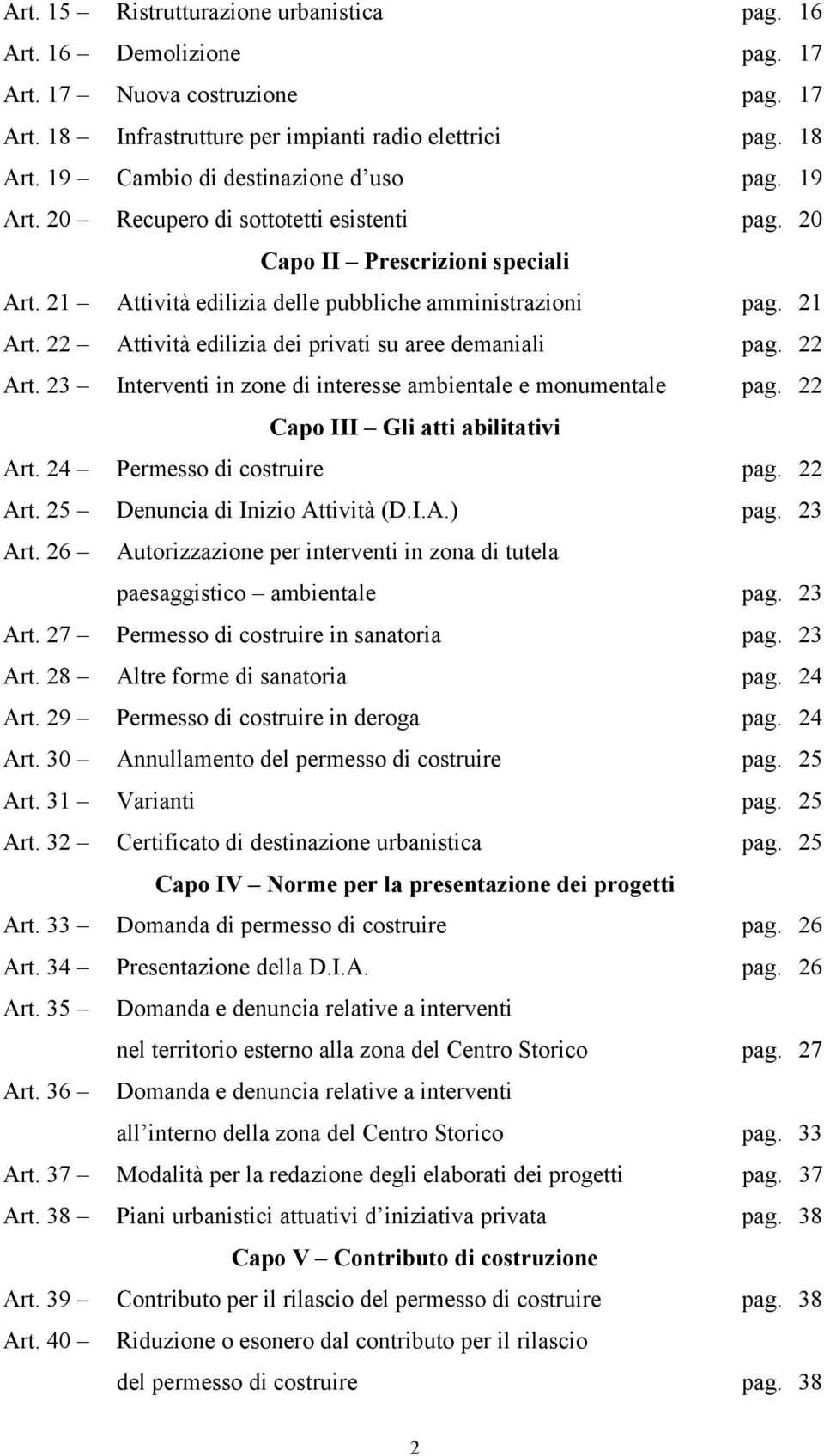 22 Attività edilizia dei privati su aree demaniali pag. 22 Art. 23 Interventi in zone di interesse ambientale e monumentale pag. 22 Capo III Gli atti abilitativi Art. 24 Permesso di costruire pag.