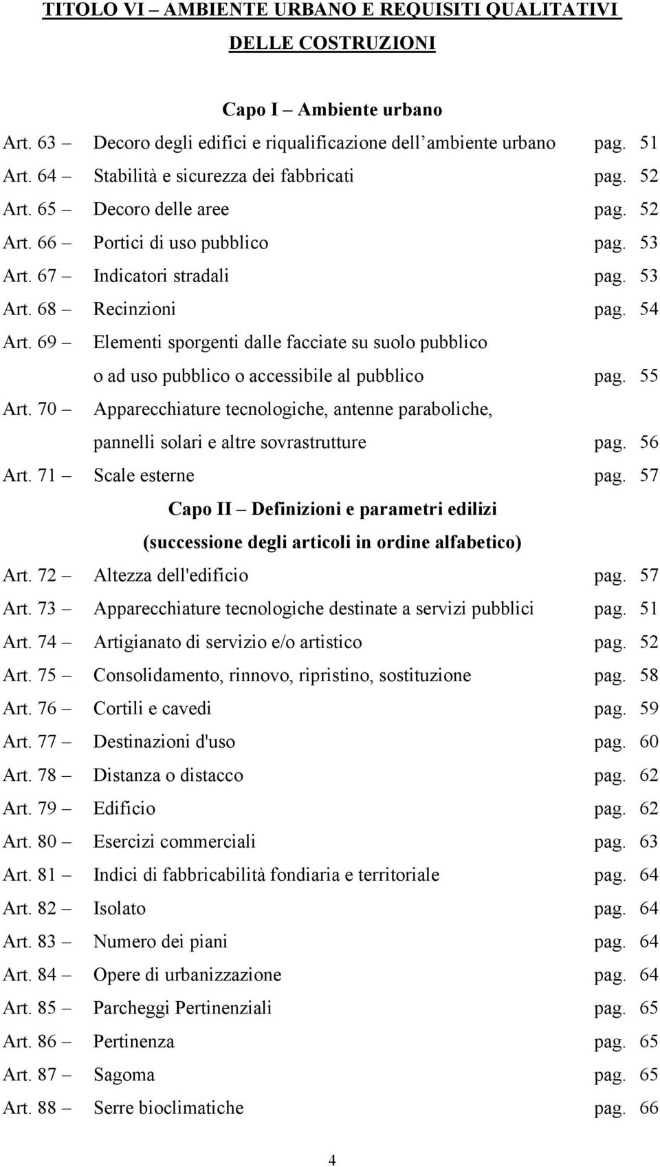 69 Elementi sporgenti dalle facciate su suolo pubblico o ad uso pubblico o accessibile al pubblico pag. 55 Art.