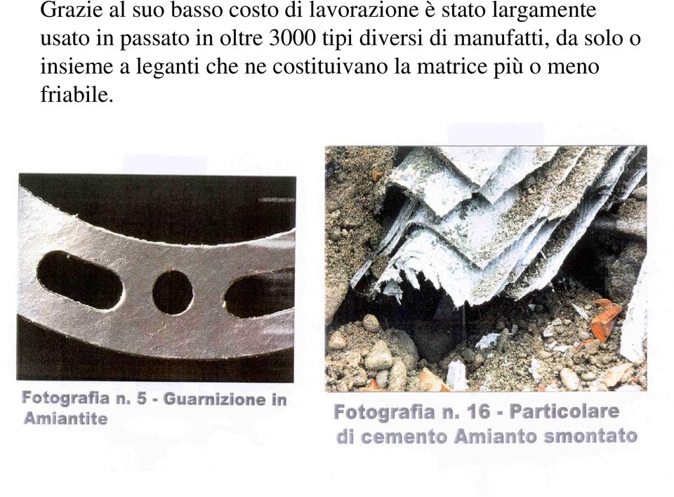 diversi di manufatti, da solo o insieme a leganti