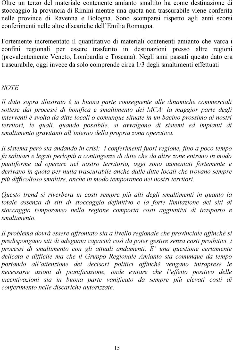 Fortemente incrementato il quantitativo di materiali contenenti amianto che varca i confini regionali per essere trasferito in destinazioni presso altre regioni (prevalentemente Veneto, Lombardia e