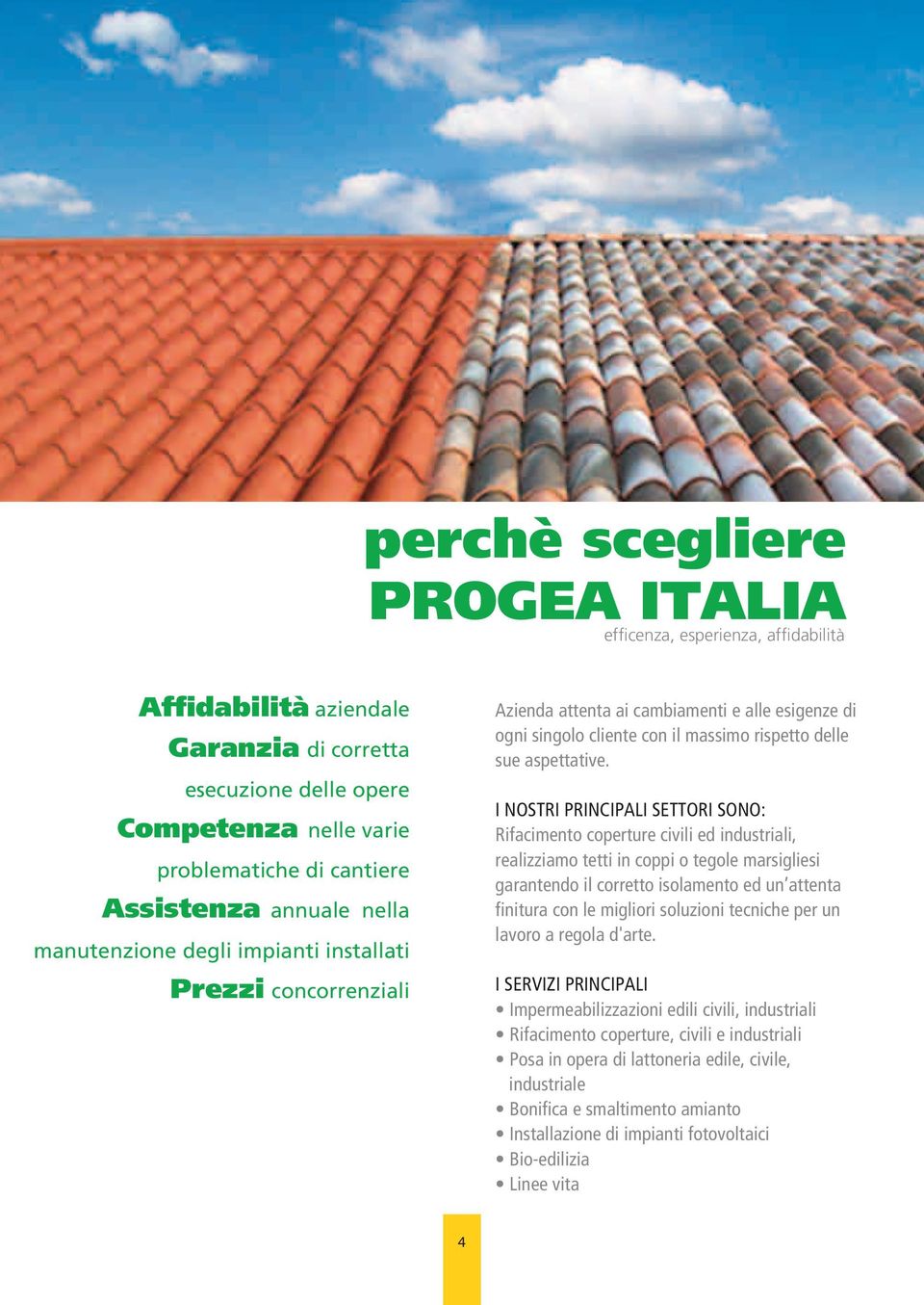 I NOSTRI PRINCIPALI SETTORI SONO: Rifacimento coperture civili ed industriali, realizziamo tetti in coppi o tegole marsigliesi garantendo il corretto isolamento ed un attenta finitura con le migliori