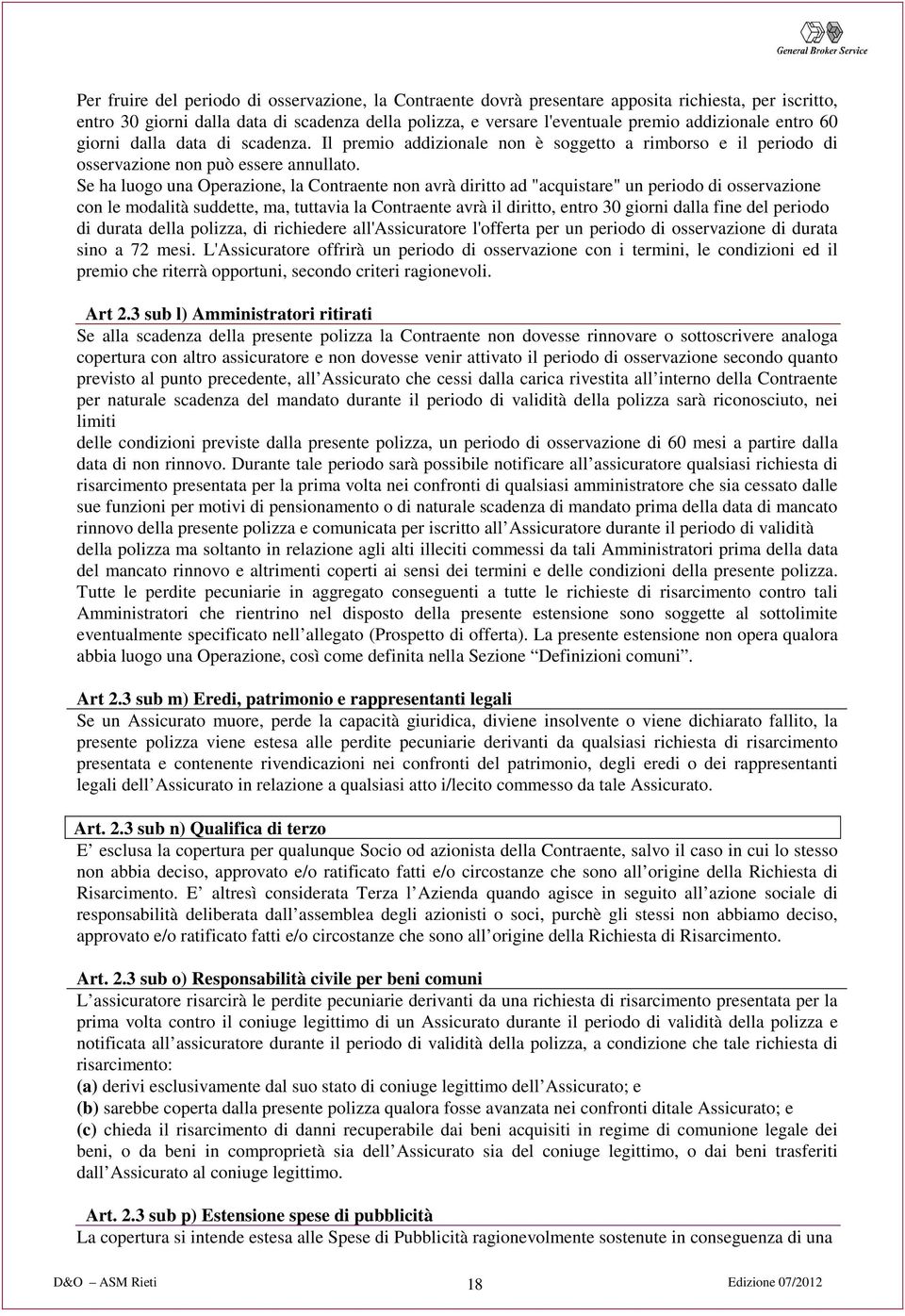 Se ha luogo una Operazione, la Contraente non avrà diritto ad "acquistare" un periodo di osservazione con le modalità suddette, ma, tuttavia la Contraente avrà il diritto, entro 30 giorni dalla fine