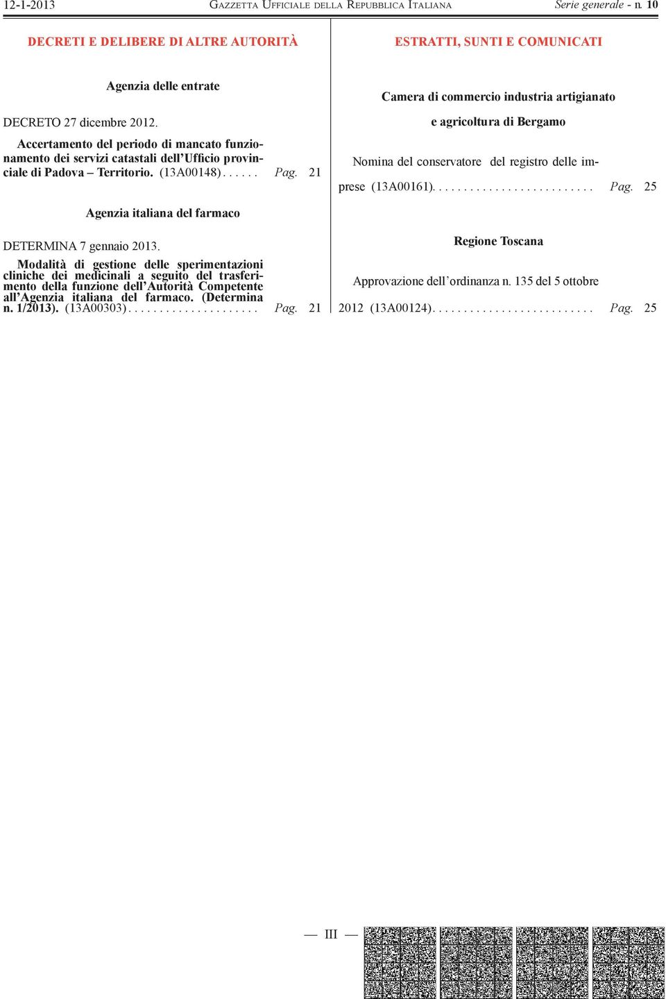 21 Camera di commercio industria artigianato e agricoltura di Bergamo Nomina del conservatore del registro delle imprese (13A00161).......................... Pag.