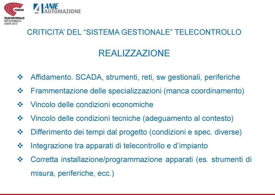 delle condizioni economiche Vincolo delle condizioni tecniche (adeguamento al contesto) Differimento dei tempi dal progetto