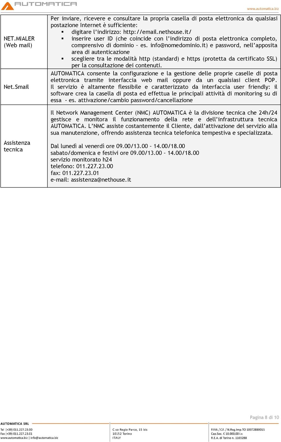 it/ inserire user ID (che coincide con l indirizzo di posta elettronica completo, comprensivo di dominio es. info@nomedominio.