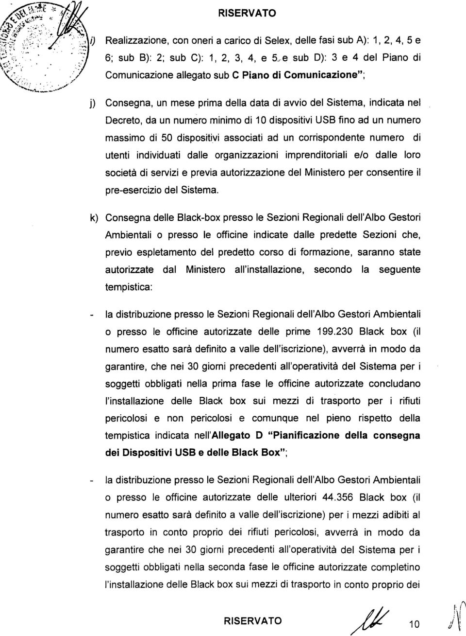 corrispondente numero di utenti individuati dalle organizzazioni imprenditoriali e/o dalle loro società di servizi e previa autorizzazione del Ministero per consentire il pre-esercizio del Sistema.