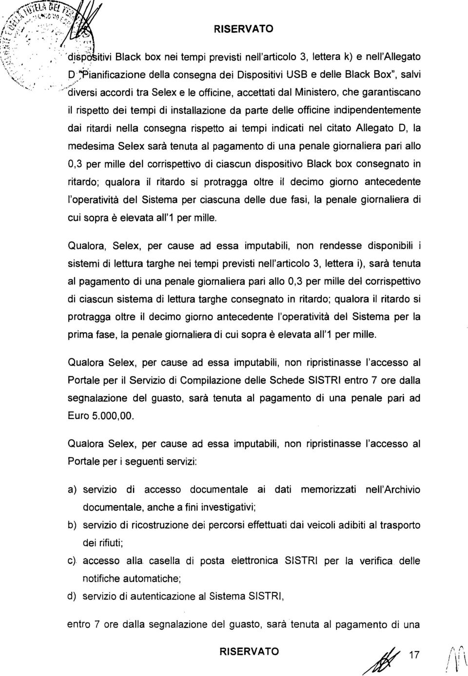 tempi indicati nel citato Allegato D, la medesima Selex sarà tenuta al pagamento di una penale giornaliera pari allo 0,3 per mille del corrispettivo di ciascun dispositivo Black box consegnato in