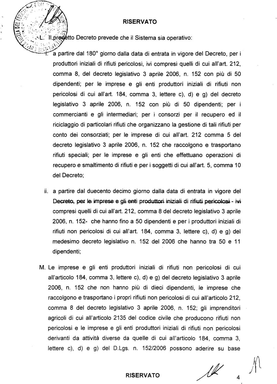 quelli di cui all'art. 212, comma 8, del decreto legislativo 3 aprile 2006, n. 152 con più di 50 dipendenti; per le imprese e gli enti produttori iniziali di rifiuti non pericolosi di cui all'art.