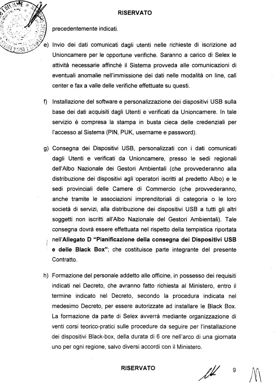 verifiche effettuate su questi. f) Installazione del software e personalizzazione dei dispositivi USB sulla base dei dati acquisiti dagli Utenti e verificati da Unioncamere.