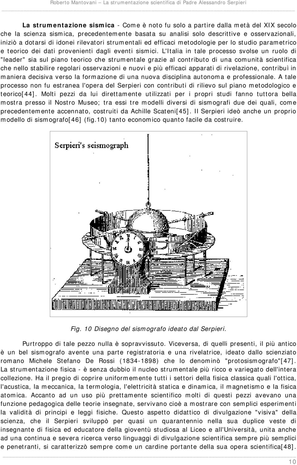 L'Italia in tale processo svolse un ruolo di "leader" sia sul piano teorico che strumentale grazie al contributo di una comunità scientifica che nello stabilire regolari osservazioni e nuovi e più