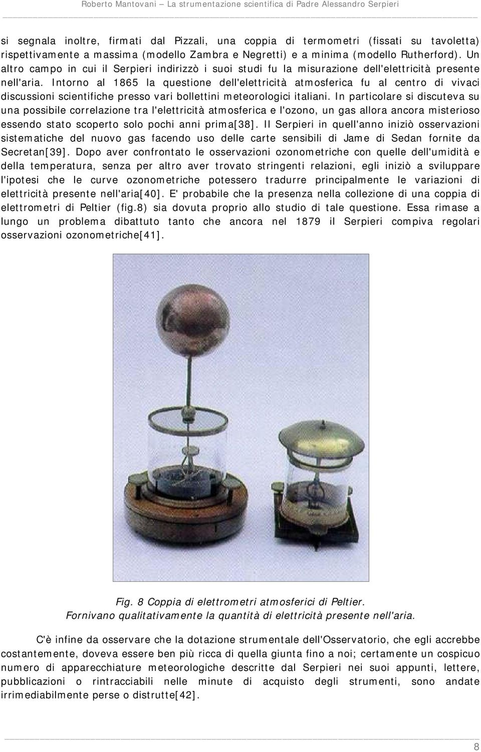 Intorno al 1865 la questione dell'elettricità atmosferica fu al centro di vivaci discussioni scientifiche presso vari bollettini meteorologici italiani.