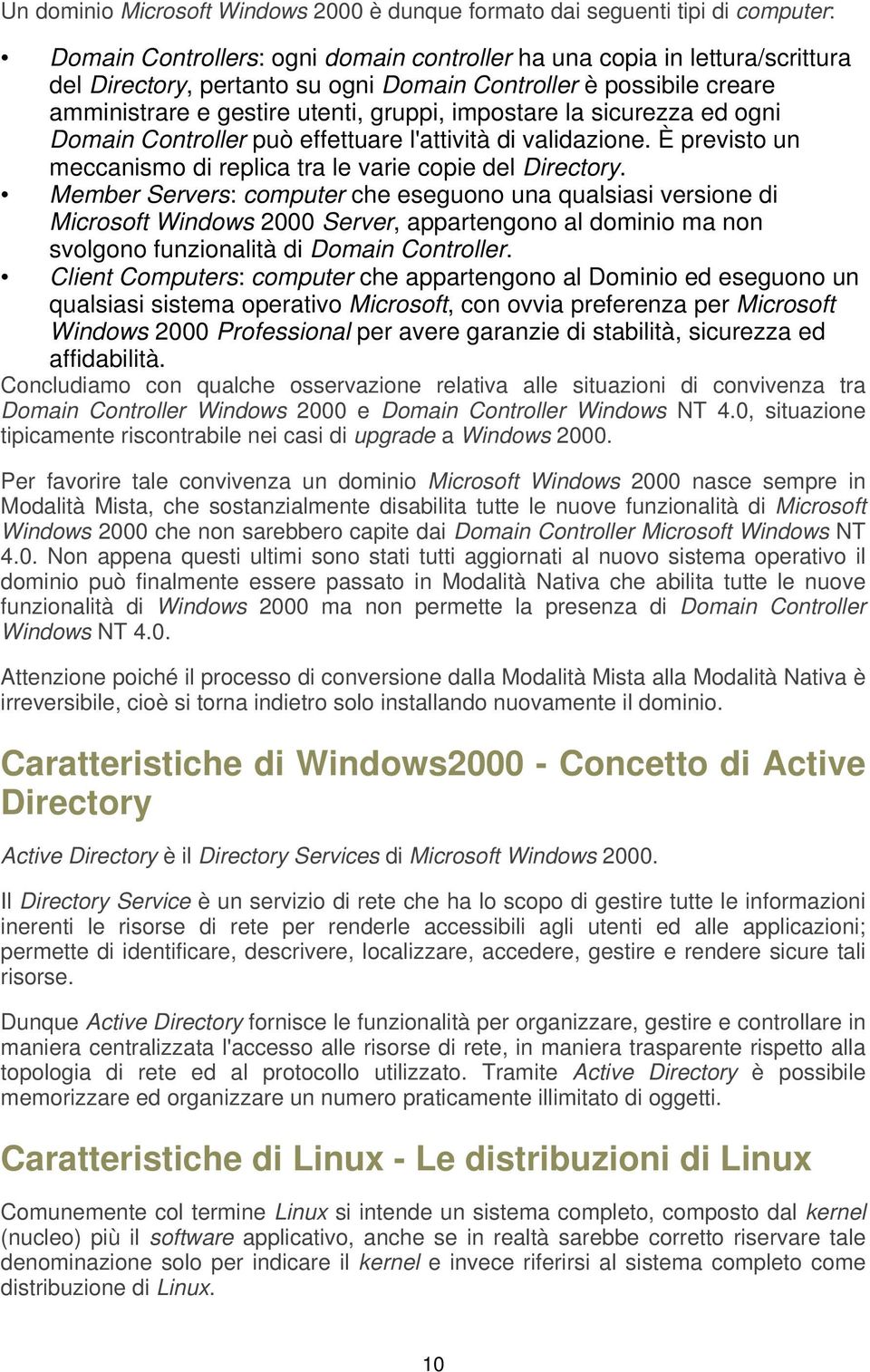 È previsto un meccanismo di replica tra le varie copie del Directory.