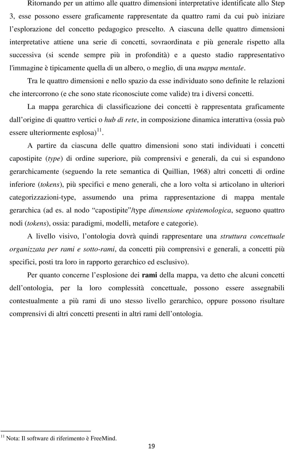 A ciascuna delle quattro dimensioni interpretative attiene una serie di concetti, sovraordinata e più generale rispetto alla successiva (si scende sempre più in profondità) e a questo stadio