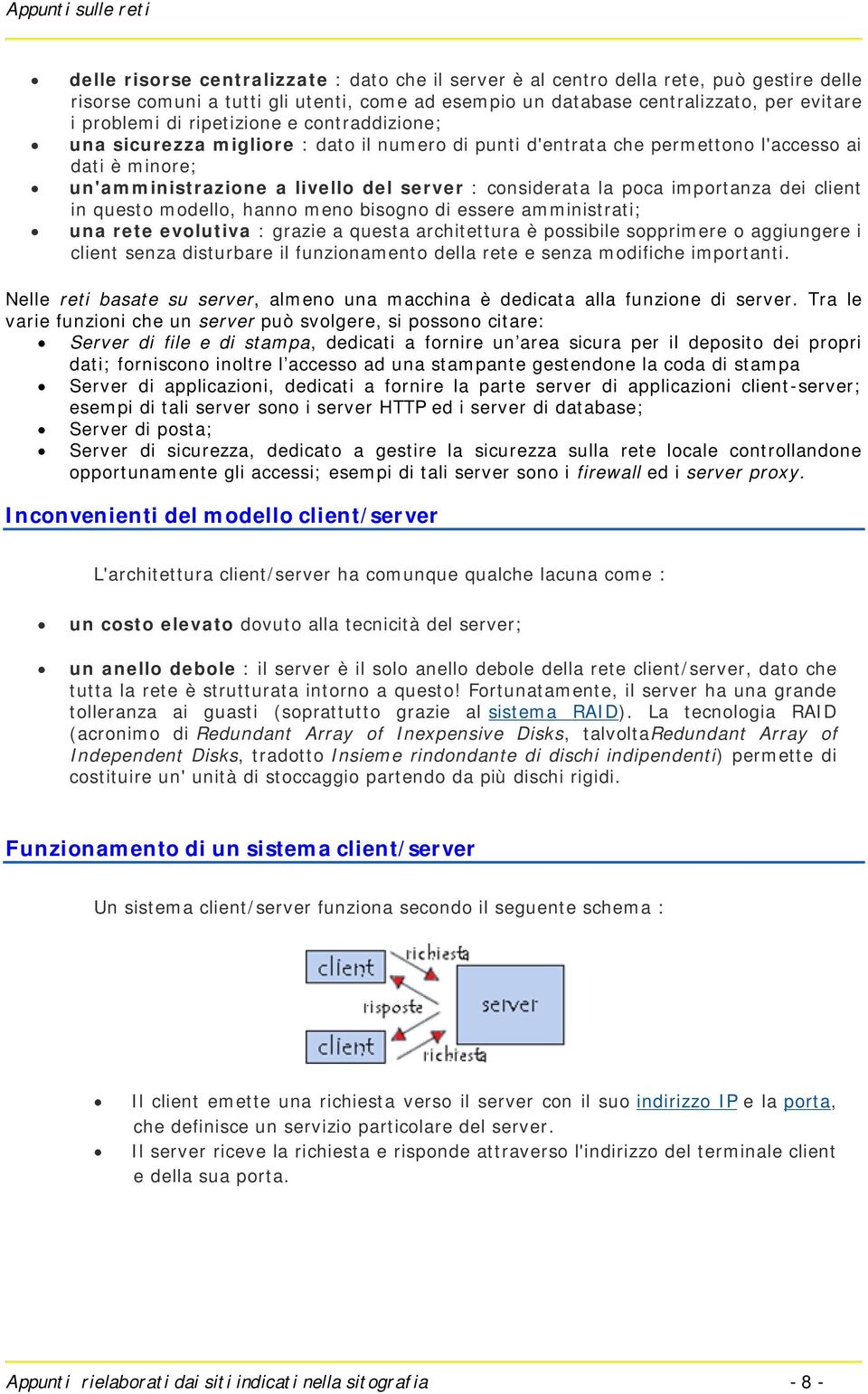 importanza dei client in questo modello, hanno meno bisogno di essere amministrati; una rete evolutiva : grazie a questa architettura è possibile sopprimere o aggiungere i client senza disturbare il