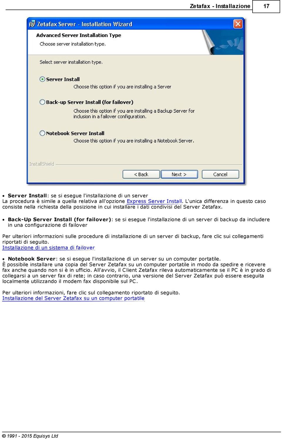 Back-Up Server Install (for failover): se si esegue l'installazione di un server di backup da includere in una configurazione di failover Per ulteriori informazioni sulle procedure di installazione