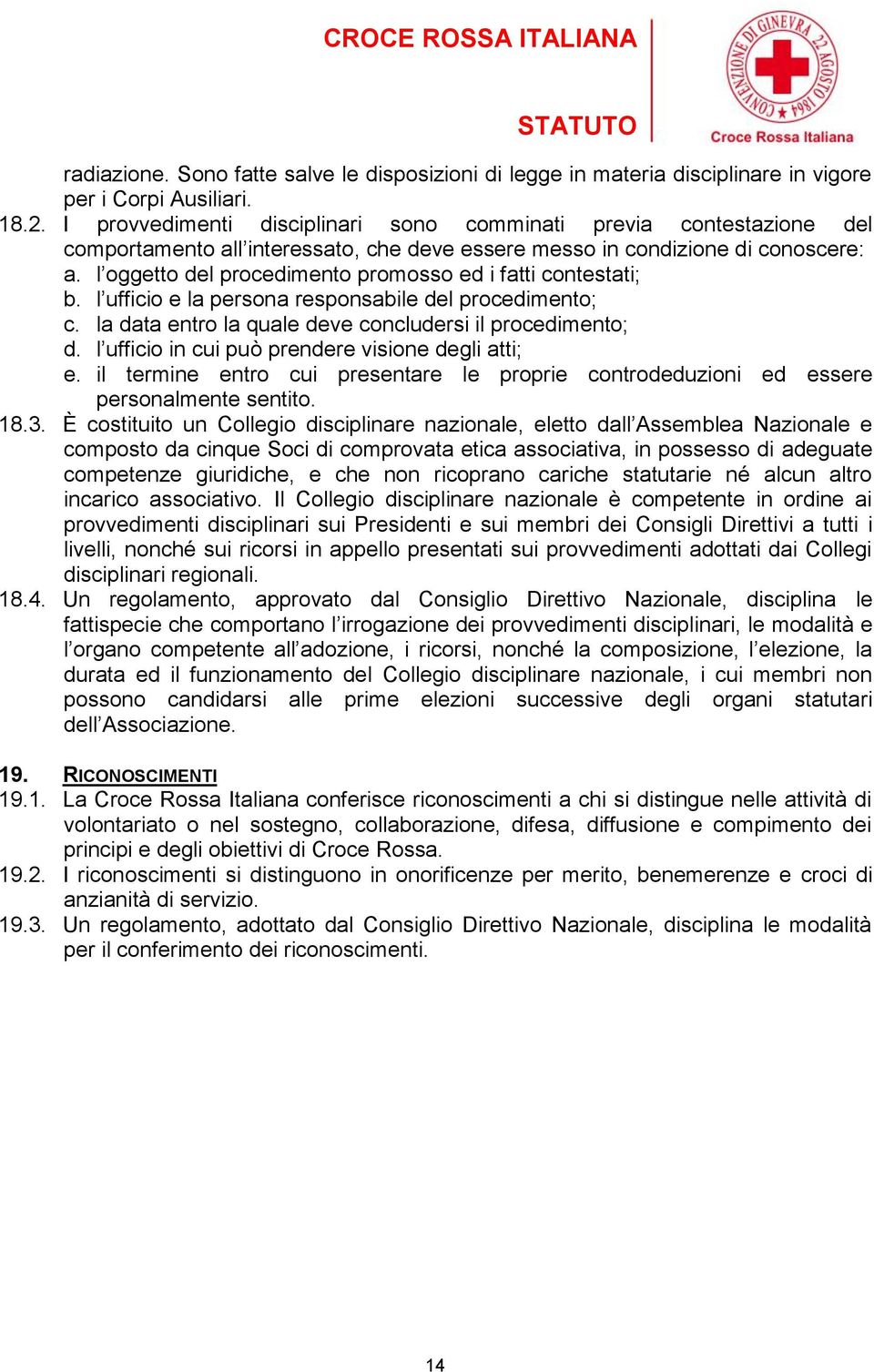 l oggetto del procedimento promosso ed i fatti contestati; b. l ufficio e la persona responsabile del procedimento; c. la data entro la quale deve concludersi il procedimento; d.