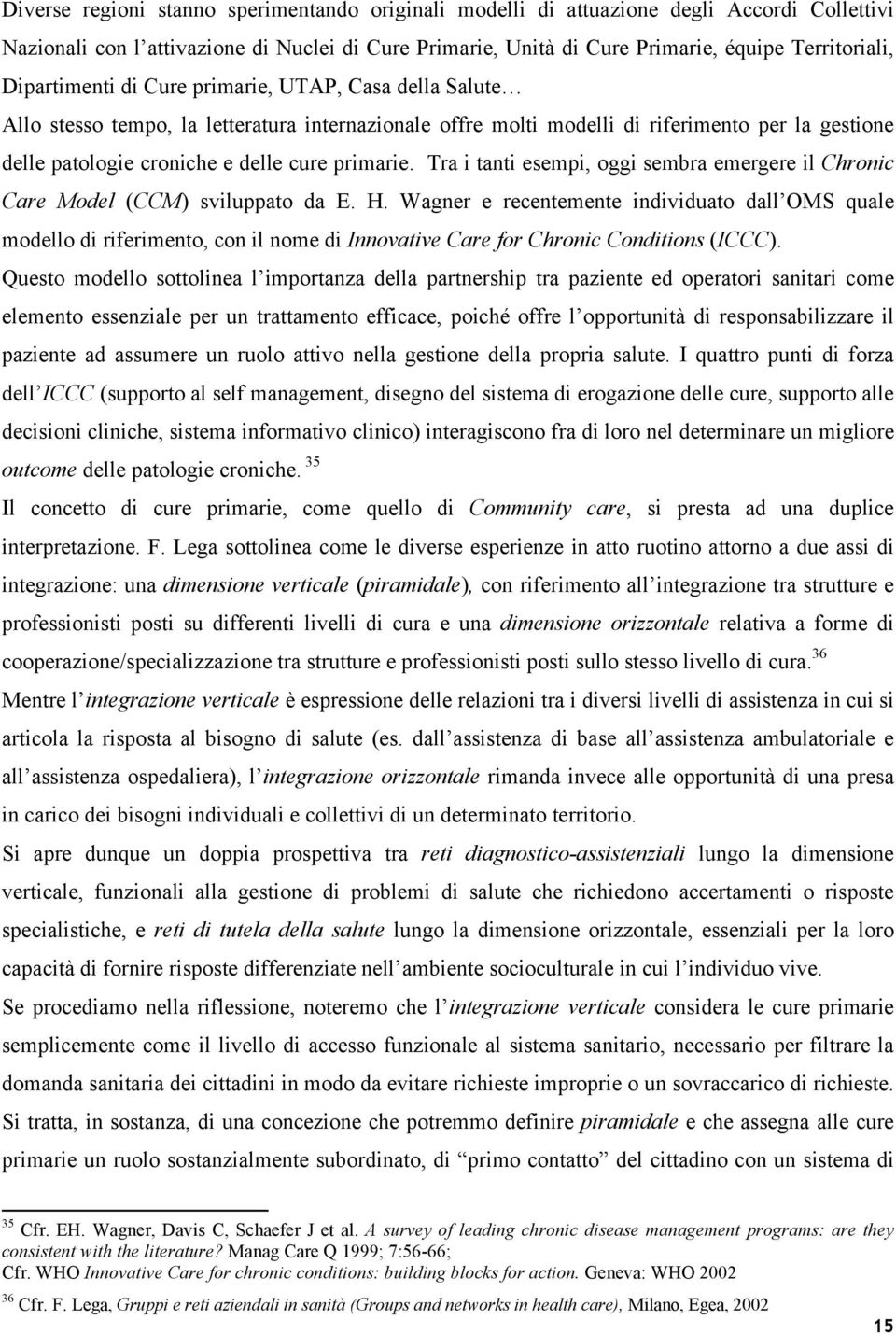 primarie. Tra i tanti esempi, oggi sembra emergere il Chronic Care Model (CCM) sviluppato da E. H.