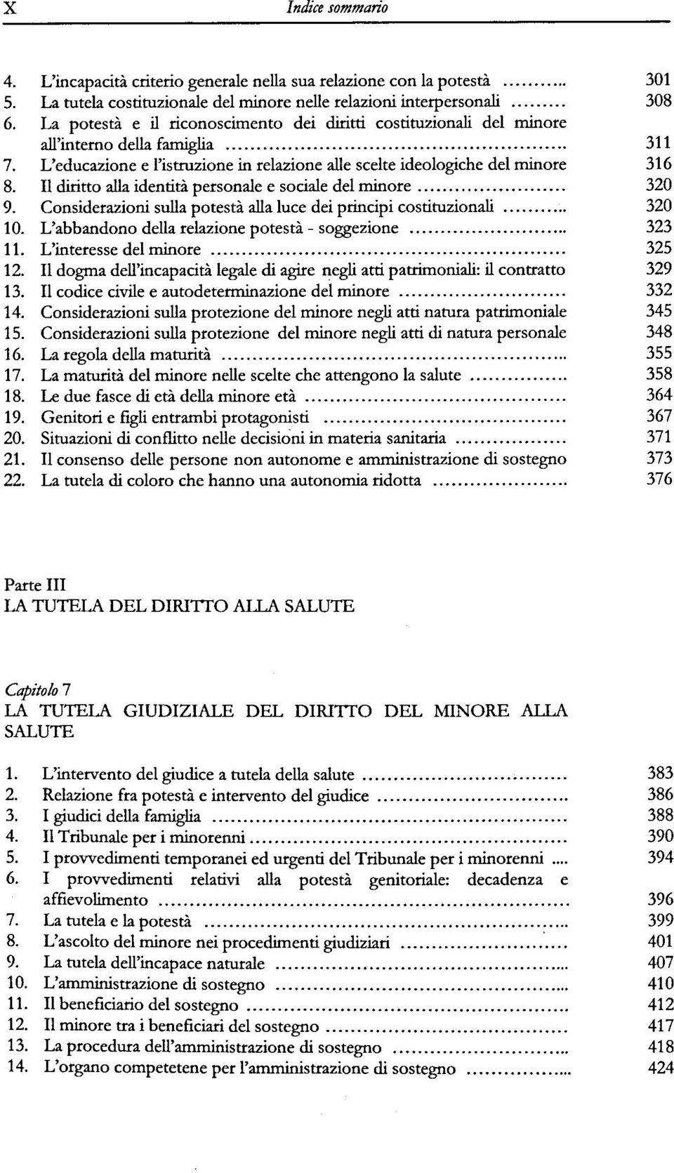 II diritto alla identitä personale e sociale del minore 320 9. Considerazioni sulla potestä alla luce dei principi costituzionali 320 10. L'abbandono della relazione potestä - soggezione 323 11.