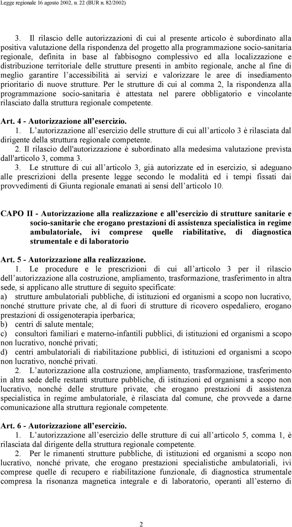 le aree di insediamento prioritario di nuove strutture.