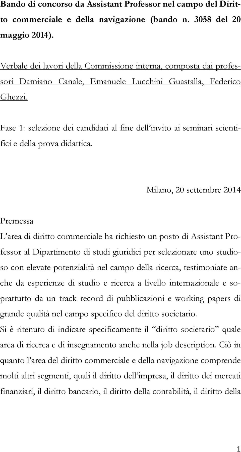 Fase 1: selezione dei candidati al fine dell invito ai seminari scientifici e della prova didattica.