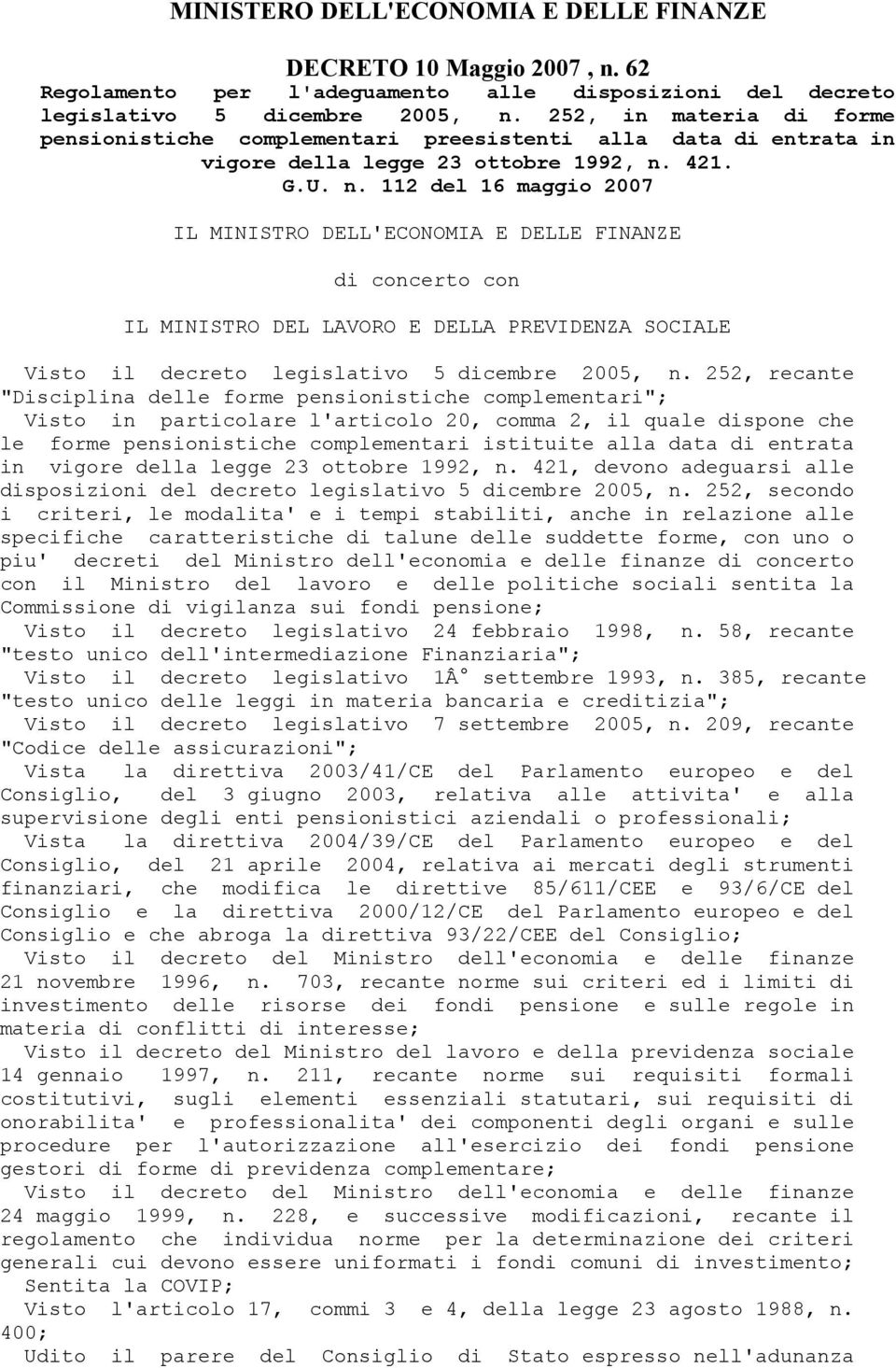 421. G.U. n. 112 del 16 maggio 2007 IL MINISTRO DELL'ECONOMIA E DELLE FINANZE di concerto con IL MINISTRO DEL LAVORO E DELLA PREVIDENZA SOCIALE Visto il decreto legislativo 5 dicembre 2005, n.