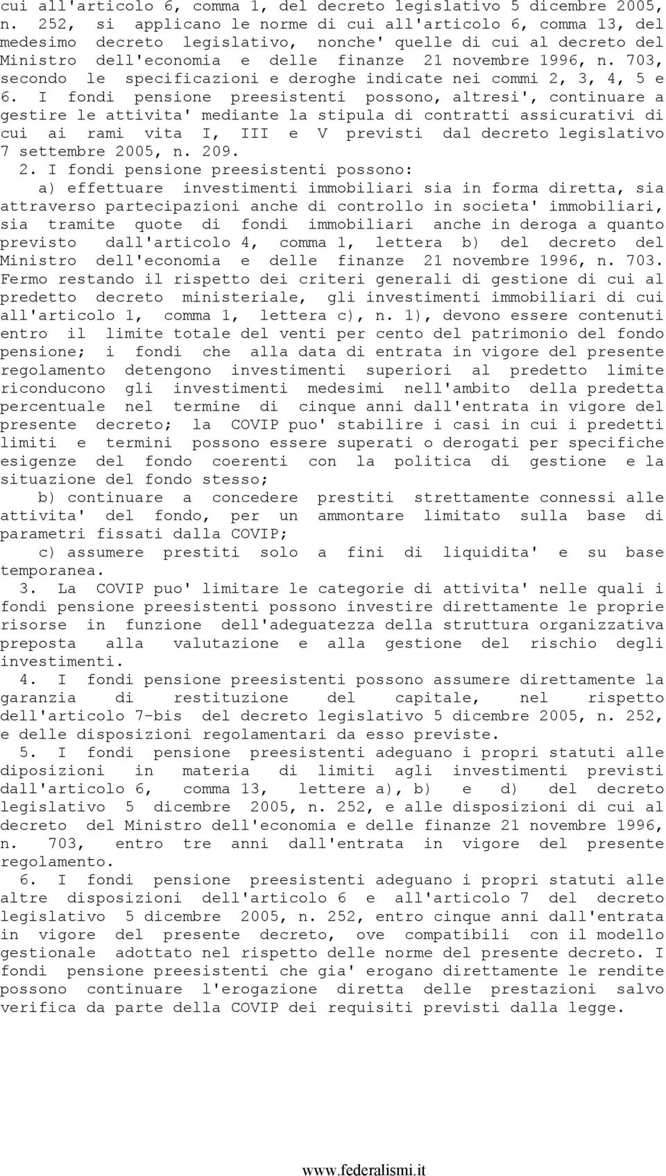 703, secondo le specificazioni e deroghe indicate nei commi 2, 3, 4, 5 e 6.