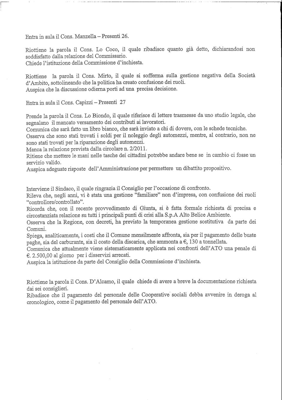 Mirto, il quale si sofferma sulla gestione negativa della Società d'ambito, sottolineando che la politica ha creato confusione dei ruoli.