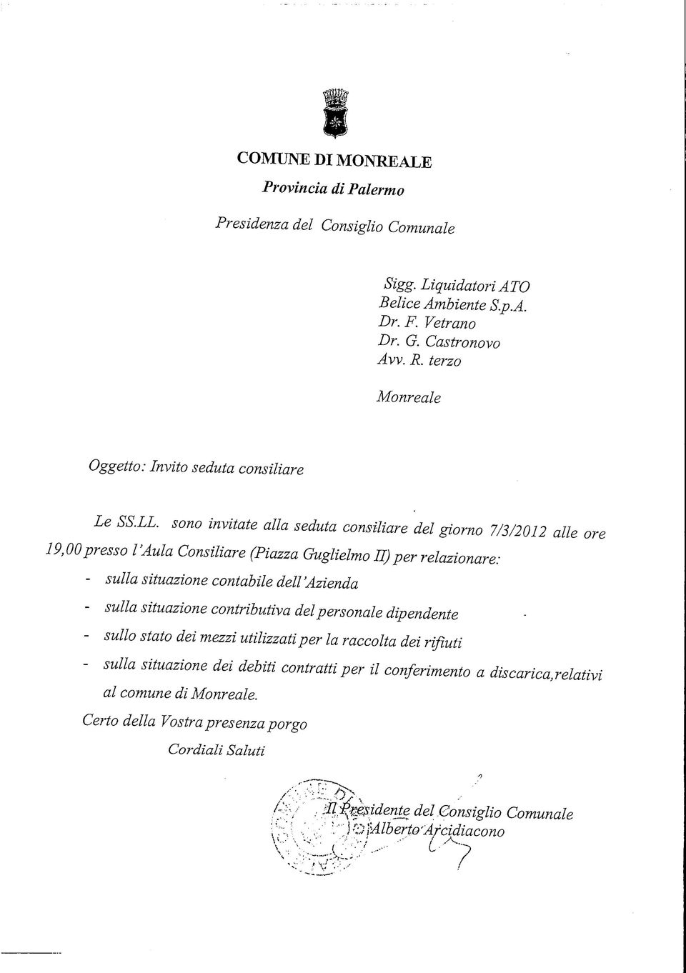 sono invitate alla seduta consiliare del giorno 7/3/2012 alle ore 19,00presso l'aula Consiliare (iazza Guglielmo II) per relazionare: - sulla situazione contabile dell 'Azienda - sulla