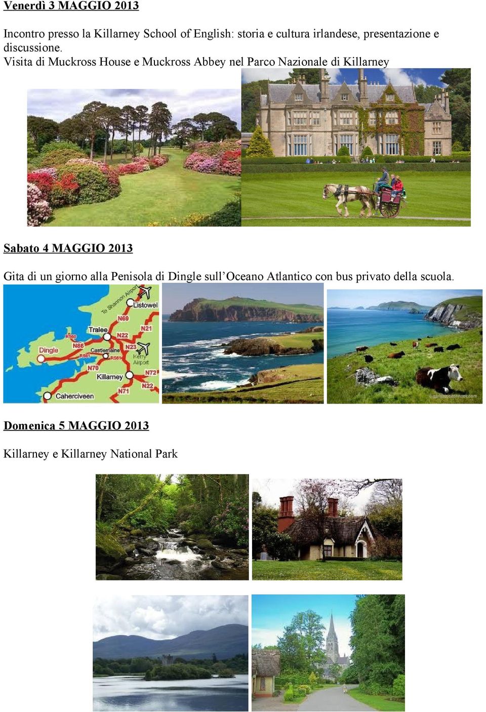 Visita di Muckross House e Muckross Abbey nel Parco Nazionale di Killarney Sabato 4 MAGGIO