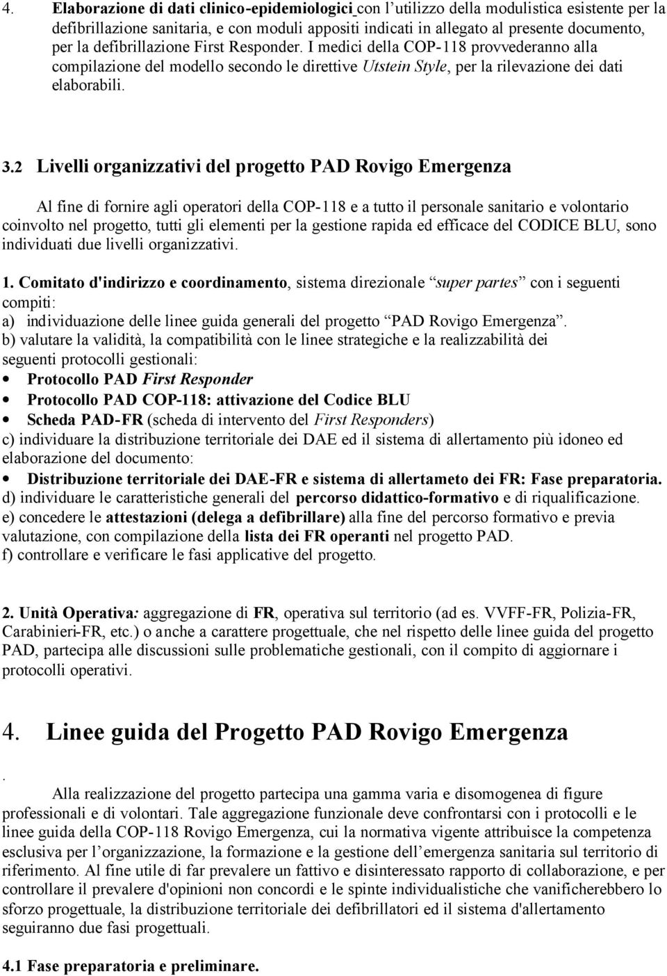 2 Livelli organizzativi del progetto PAD Rovigo Emergenza Al fine di fornire agli operatori della COP-118 e a tutto il personale sanitario e volontario coinvolto nel progetto, tutti gli elementi per