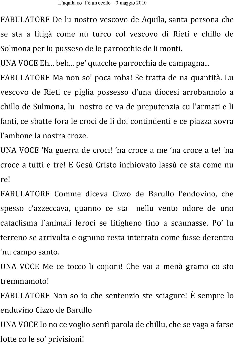 Lu vescovo de Rieti ce piglia possesso d una diocesi arrobannolo a chillo de Sulmona, lu nostro ce va de preputenzia cu l armati e li fanti, ce sbatte fora le croci de li doi contindenti e ce piazza