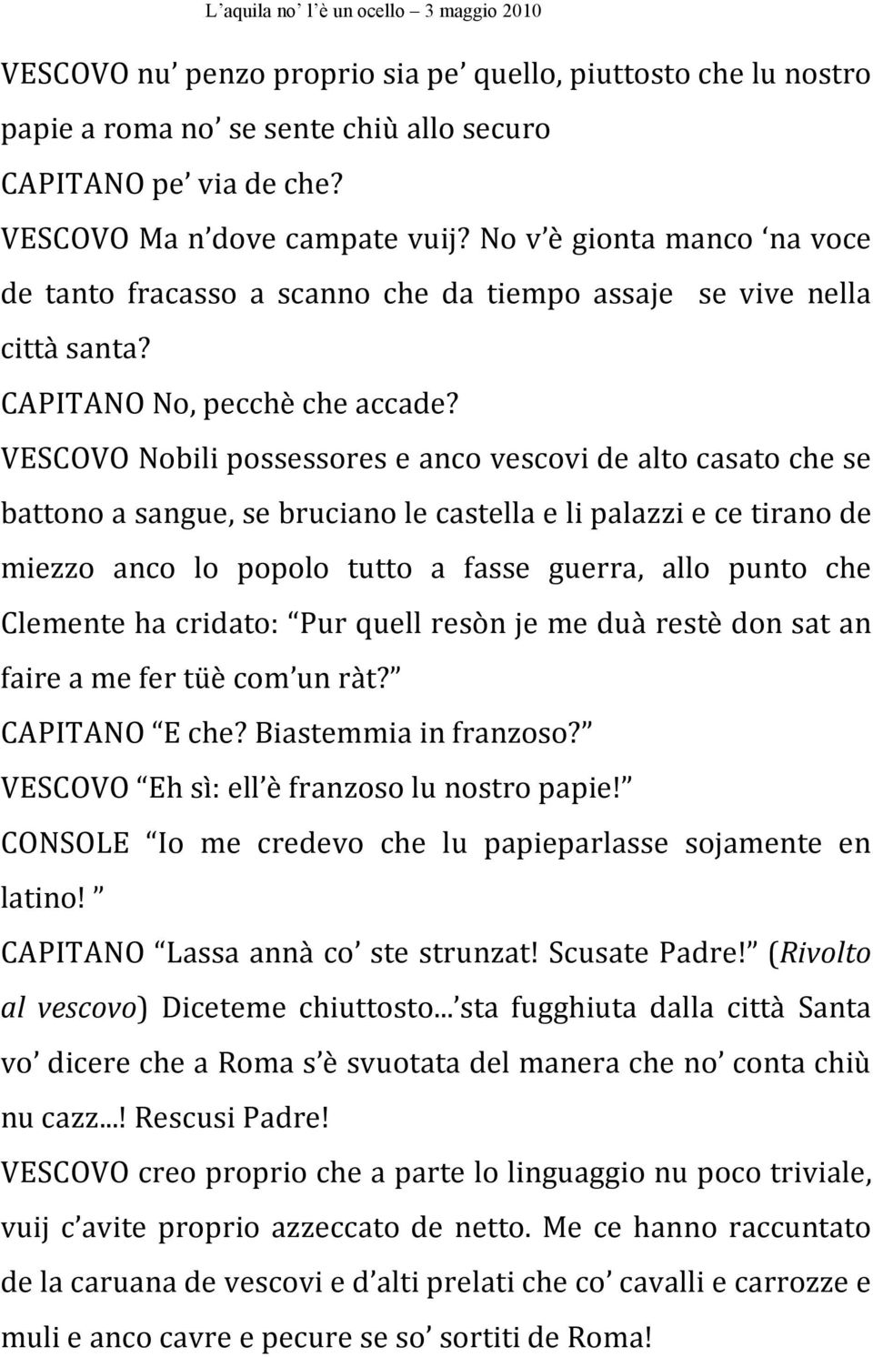 VESCOVO Nobili possessores e anco vescovi de alto casato che se battono a sangue, se bruciano le castella e li palazzi e ce tirano de miezzo anco lo popolo tutto a fasse guerra, allo punto che