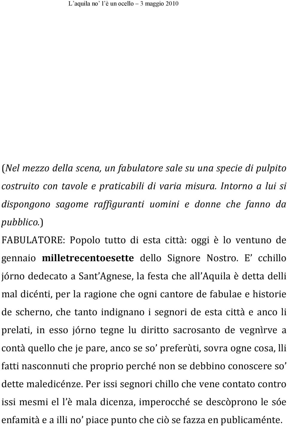 E cchillo jórno dedecato a Sant Agnese, la festa che all Aquila è detta delli mal dicénti, per la ragione che ogni cantore de fabulae e historie de scherno, che tanto indignano i segnori de esta