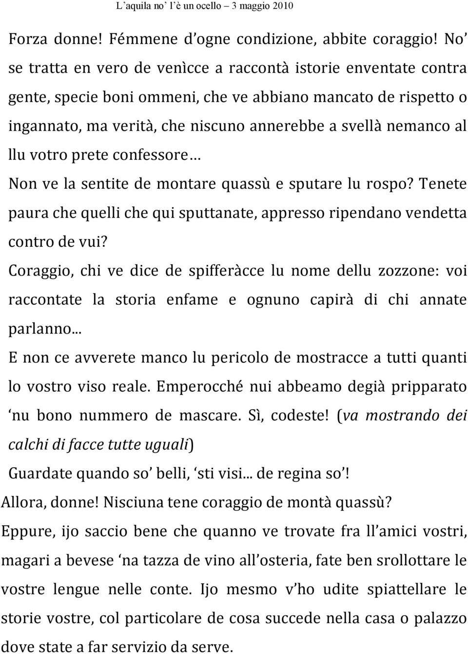 votro prete confessore Non ve la sentite de montare quassù e sputare lu rospo? Tenete paura che quelli che qui sputtanate, appresso ripendano vendetta contro de vui?