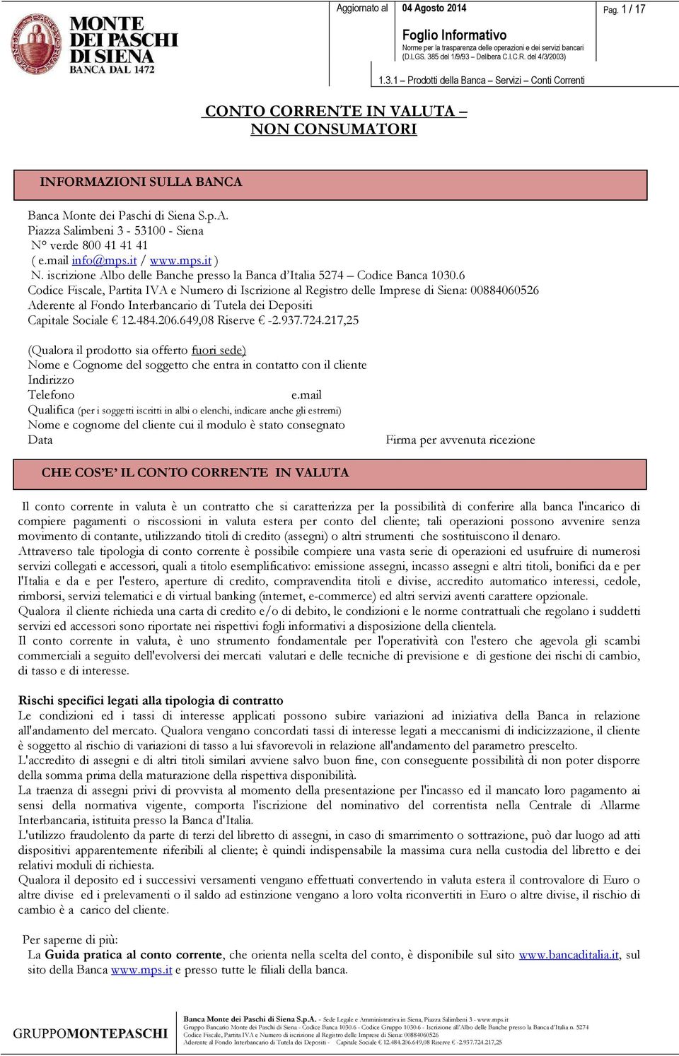 6 Codice Fiscale, Partita IVA e Numero di Iscrizione al Registro delle Imprese di Siena: 00884060526 Aderente al Fondo Interbancario di Tutela dei Depositi Capitale Sociale 12.484.206.