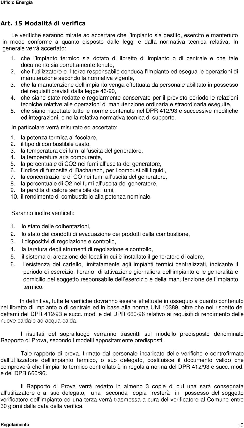 che l utilizzatore o il terzo responsabile conduca l impianto ed esegua le operazioni di manutenzione secondo la normativa vigente, 3.