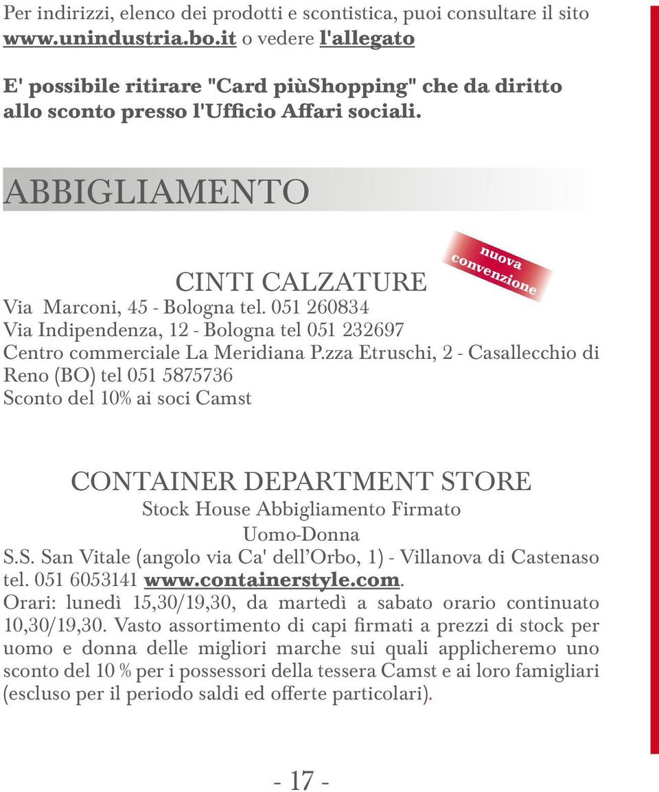 ABBIGLIAMENTO nuova convenzione CINTI CALZATURE Via Marconi, 45 - Bologna tel. 051 260834 Via Indipendenza, 12 - Bologna tel 051 232697 Centro commerciale La Meridiana P.