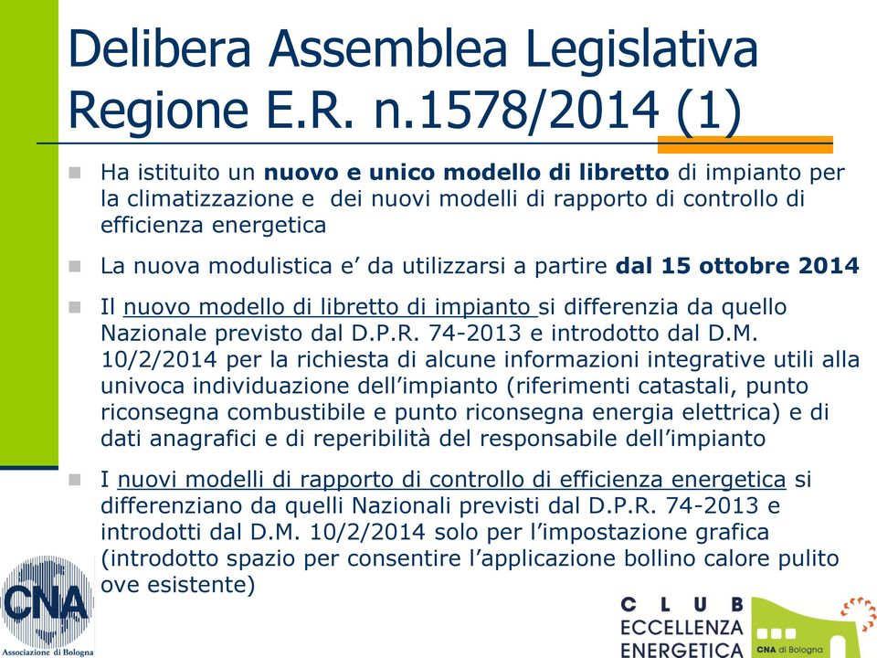 utilizzarsi a partire dal 15 ottobre 2014 Il nuovo modello di libretto di impianto si differenzia da quello Nazionale previsto dal D.P.R. 74-2013 e introdotto dal D.M.