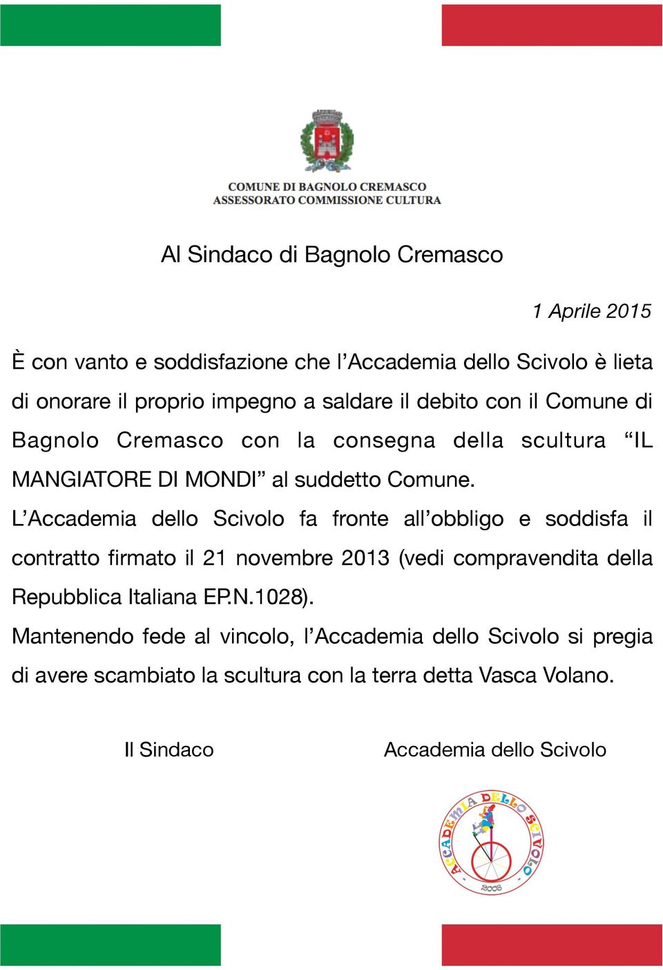 L Accademia dello Scivolo fa fronte all obbligo e soddisfa il contratto firmato il 21 novembre 2013 (vedi compravendita della Repubblica Italiana