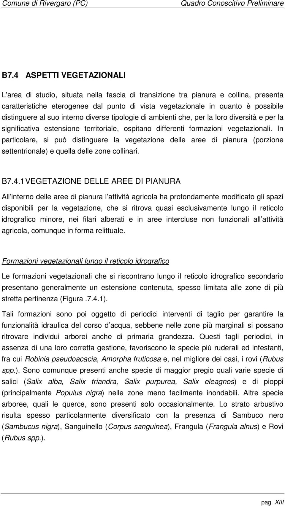 In particolare, si può distinguere la vegetazione delle aree di pianura (porzione settentrionale) e quella delle zone collinari. B7.4.