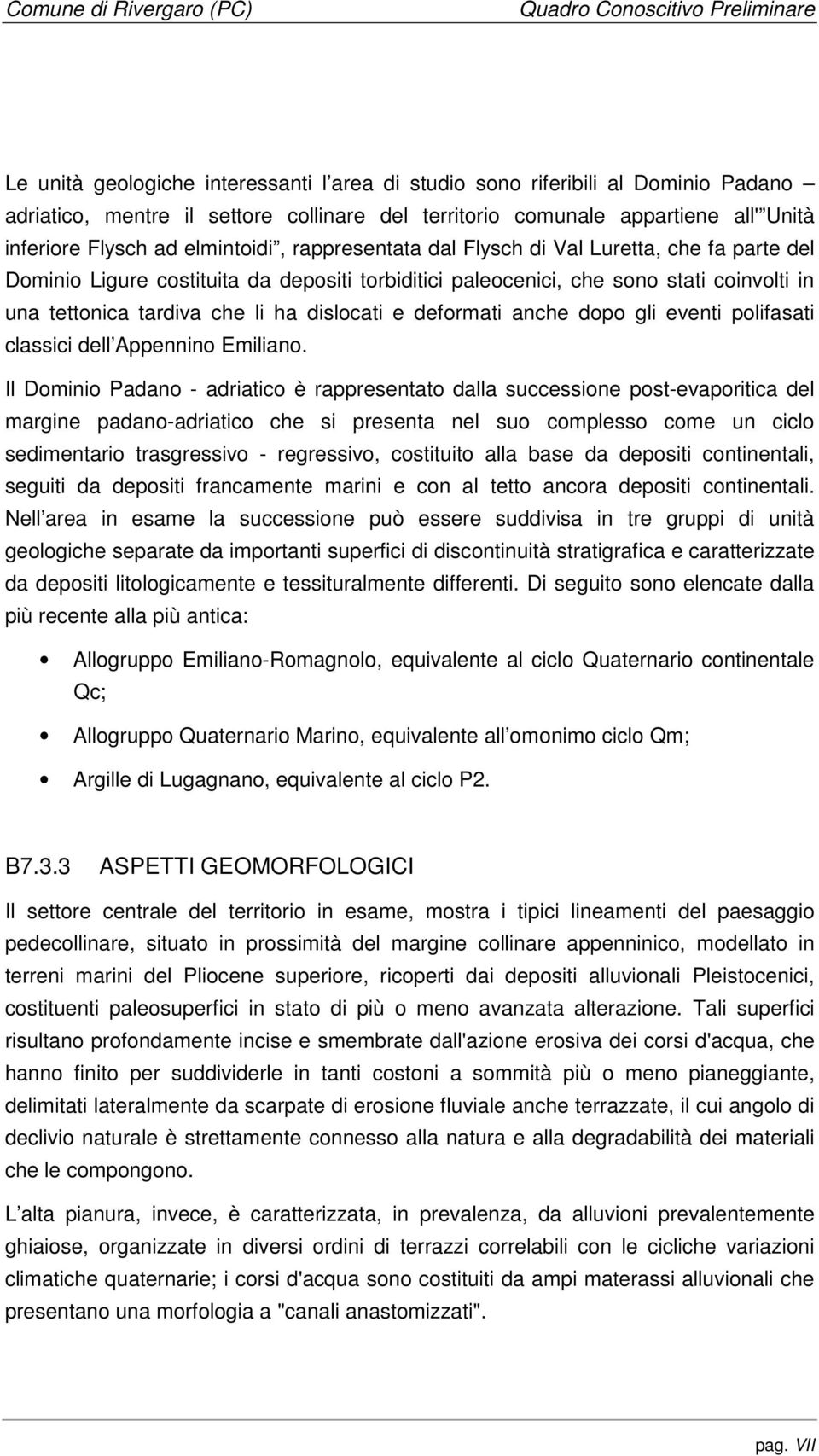 dislocati e deformati anche dopo gli eventi polifasati classici dell Appennino Emiliano.