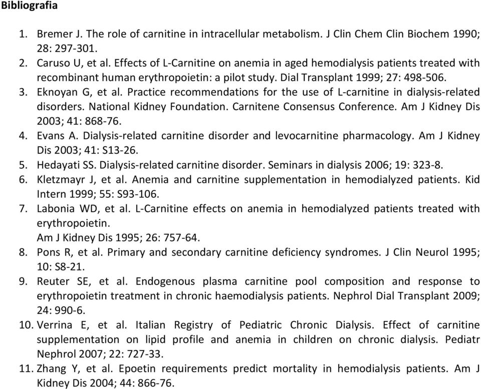 Practice recommendations for the use of L-carnitine in dialysis-related disorders. National Kidney Foundation. Carnitene Consensus Conference. Am J Kidney Dis 2003; 41: 868-76. 4. Evans A.