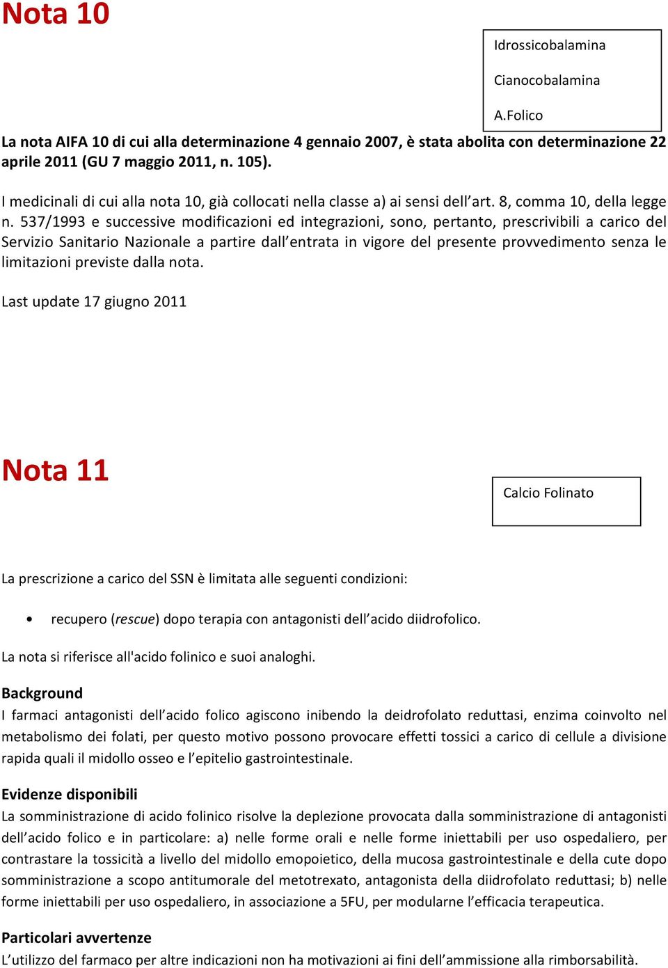 537/1993 e successive modificazioni ed integrazioni, sono, pertanto, prescrivibili a carico del Servizio Sanitario Nazionale a partire dall entrata in vigore del presente provvedimento senza le